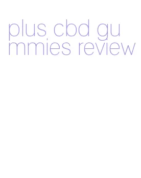 plus cbd gummies review