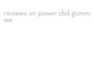 reviews on power cbd gummies