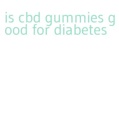 is cbd gummies good for diabetes