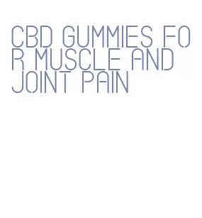 cbd gummies for muscle and joint pain