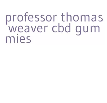 professor thomas weaver cbd gummies