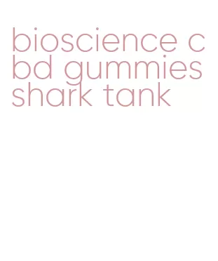 bioscience cbd gummies shark tank