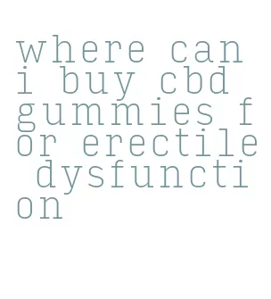 where can i buy cbd gummies for erectile dysfunction