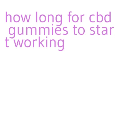 how long for cbd gummies to start working