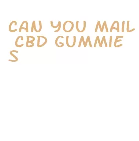 can you mail cbd gummies