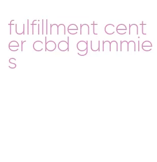 fulfillment center cbd gummies