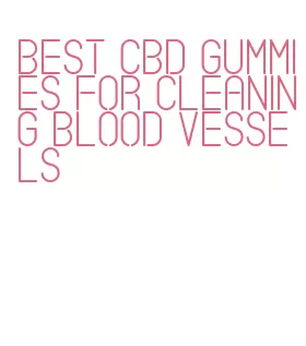 best cbd gummies for cleaning blood vessels