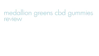 medallion greens cbd gummies review