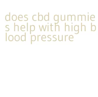 does cbd gummies help with high blood pressure