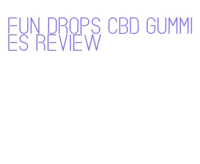 fun drops cbd gummies review