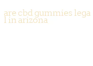 are cbd gummies legal in arizona