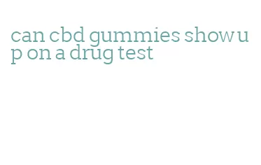 can cbd gummies show up on a drug test