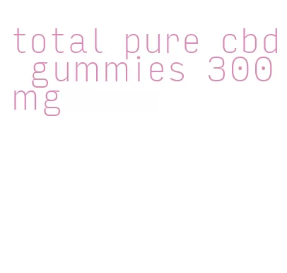 total pure cbd gummies 300mg