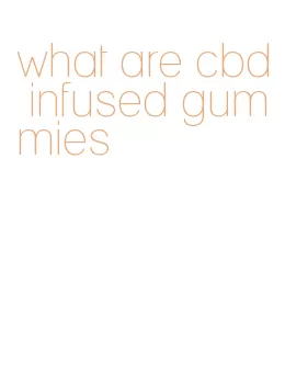 what are cbd infused gummies