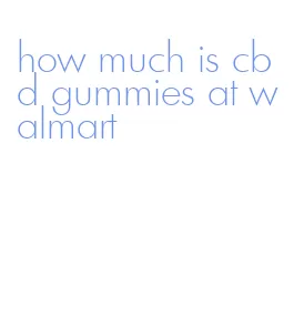 how much is cbd gummies at walmart