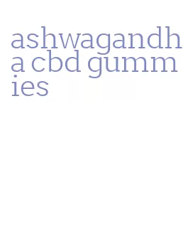 ashwagandha cbd gummies