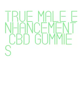 true male enhancement cbd gummies