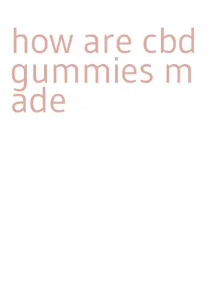 how are cbd gummies made