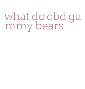 what do cbd gummy bears