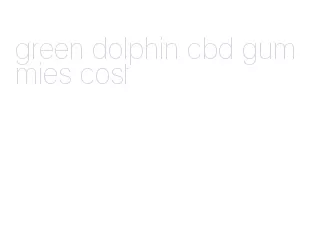 green dolphin cbd gummies cost