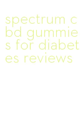 spectrum cbd gummies for diabetes reviews