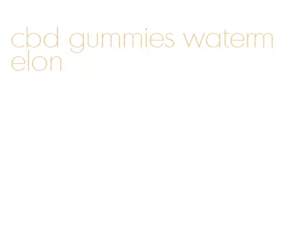 cbd gummies watermelon