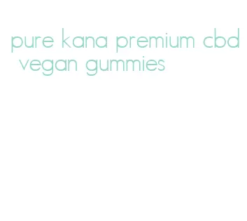 pure kana premium cbd vegan gummies