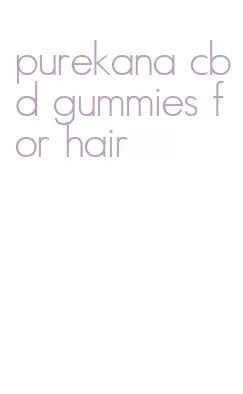 purekana cbd gummies for hair