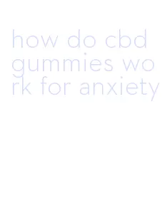 how do cbd gummies work for anxiety