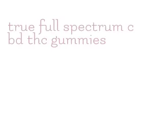 true full spectrum cbd thc gummies