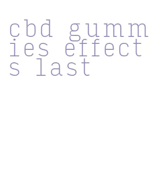 cbd gummies effects last