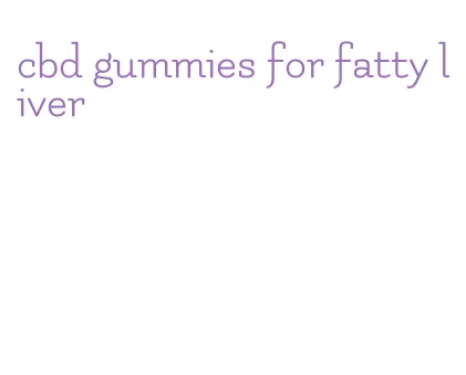 cbd gummies for fatty liver