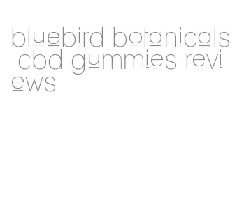 bluebird botanicals cbd gummies reviews