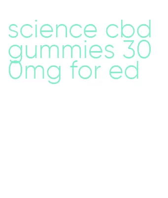 science cbd gummies 300mg for ed