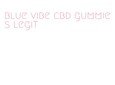 blue vibe cbd gummies legit