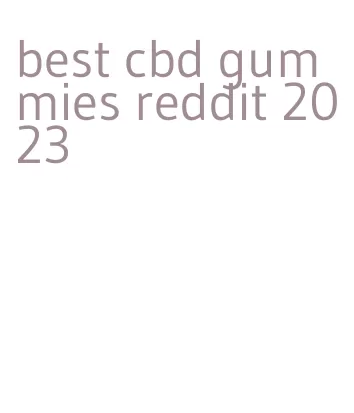 best cbd gummies reddit 2023