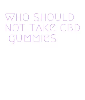 who should not take cbd gummies