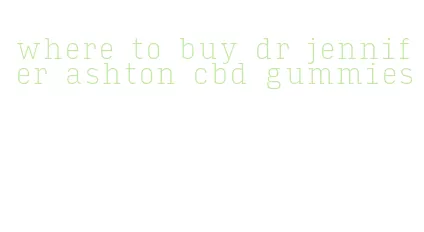 where to buy dr jennifer ashton cbd gummies