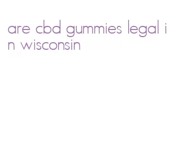 are cbd gummies legal in wisconsin