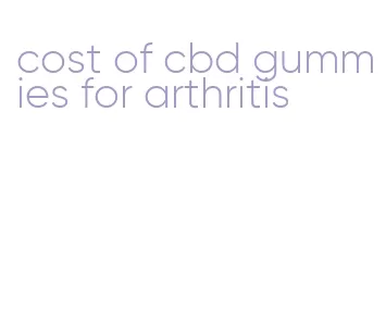 cost of cbd gummies for arthritis