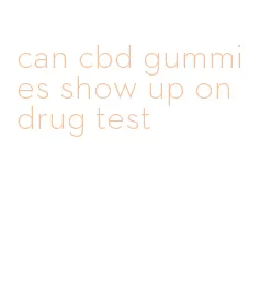 can cbd gummies show up on drug test