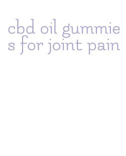 cbd oil gummies for joint pain