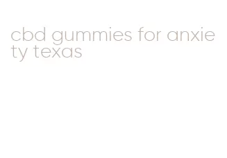 cbd gummies for anxiety texas