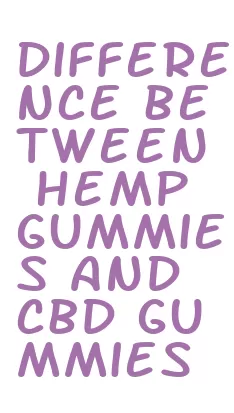 difference between hemp gummies and cbd gummies