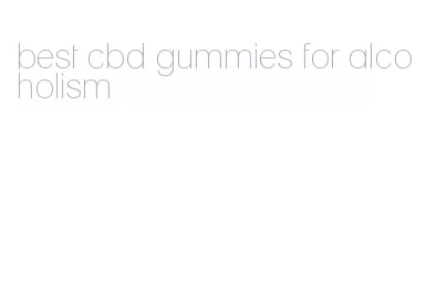 best cbd gummies for alcoholism