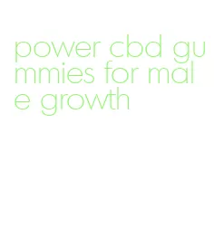 power cbd gummies for male growth