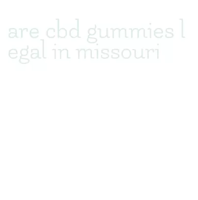 are cbd gummies legal in missouri