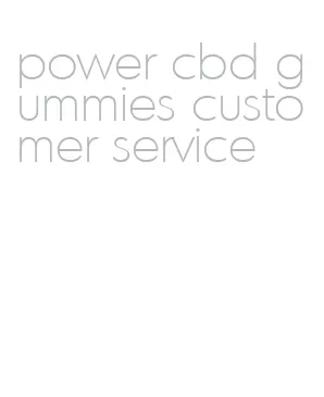 power cbd gummies customer service