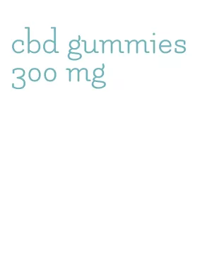 cbd gummies 300 mg