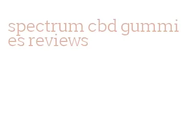 spectrum cbd gummies reviews